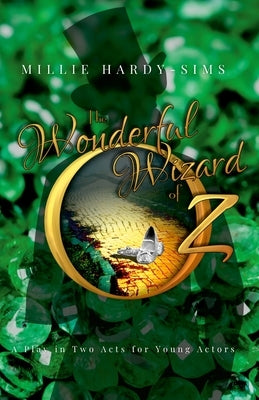 The Wonderful Wizard of Oz: A Play: A Play in Two Acts for Young Actors by Hardy-Sims, Millie