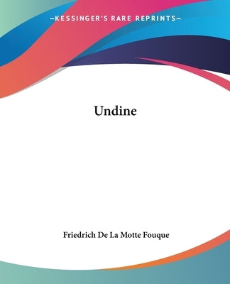 Undine by La Motte-Fouque, Friedrich Heinrich Karl