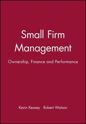 Small Firm Management: Ownership, Finance and Performance by Keasey, Kevin