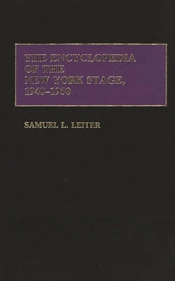 The Encyclopedia of the New York Stage, 1940-1950 by Leiter, Samuel