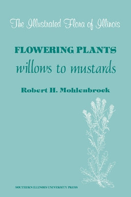Flowering Plants: Willows to Mustards by Mohlenbrock, Robert H.