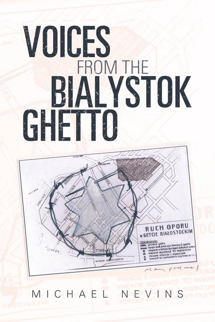Voices from the Bialystok Ghetto by Nevins, Michael