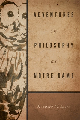 Adventures in Philosophy at Notre Dame by Sayre, Kenneth M.