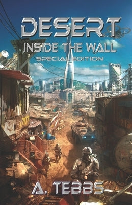 Desert 1: Inside the Wall Special Edition by Tebbs, A.