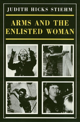 Arms and the Enlisted Woman by Stiehm, Judith