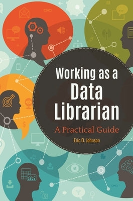 Working as a Data Librarian: A Practical Guide by Johnson, Eric O.