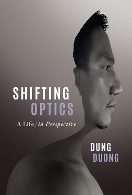 Shifting Optics: A Life, in Perspective by Duong, Dung