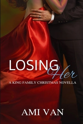 Losing Her: A King Family Christmas Novella by Van, Ami