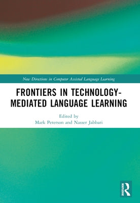 Frontiers in Technology-Mediated Language Learning by Peterson, Mark