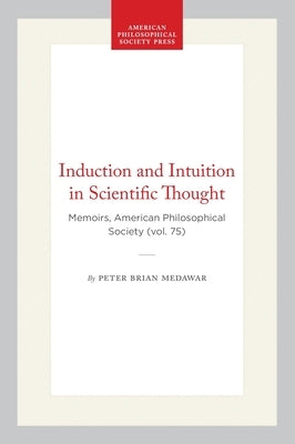Induction and Intuition in Scientific Thought: Memoirs, American Philosophical Society (Vol. 75) by Medawar, Peter Brian