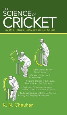 The Science of Cricket: Insight of Internal Technical Facets of Cricket by Chauhan, K. N.