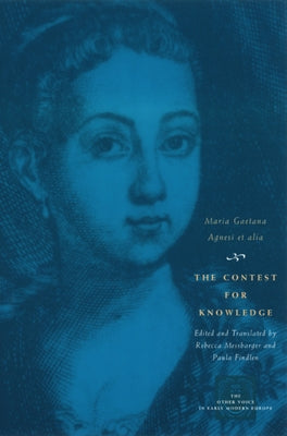 The Contest for Knowledge: Debates Over Women's Learning in Eighteenth-Century Italy by Agnesi, Maria Gaetana