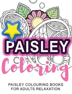 Coloring: Paisley Coloring: Paisley Colouring Books for Adults Relaxation by Adult Coloring Book Sets