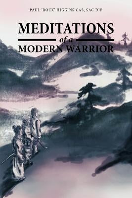 Meditations of a Modern Warrior by Higgins Cas Sac Dip, Paul 'Rock'