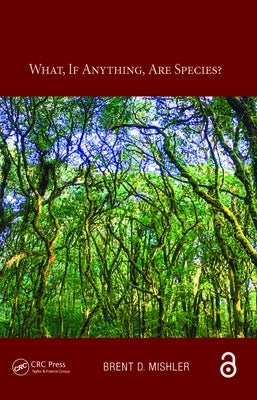 What, If Anything, Are Species? by Mishler, Brent D.