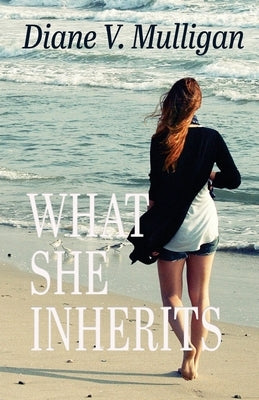 What She Inherits by Mulligan, Diane V.