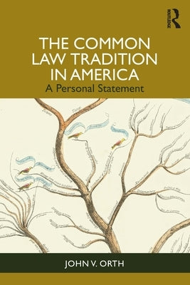 The Common Law Tradition in America: A Personal Statement by Orth, John V.