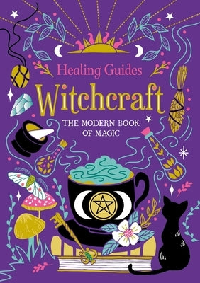 Healing Guides Witchcraft: The Modern Book of Magic by Igloobooks