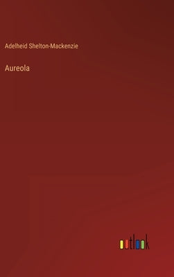 Aureola by Shelton-MacKenzie, Adelheid