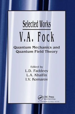 V.A. Fock - Selected Works: Quantum Mechanics and Quantum Field Theory by Faddeev, L. D.