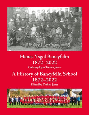 Hanes Ysgol Bancyfelin 1872-2022 a History of Bancyfelin School 1872-2022 by Jones, Trefina