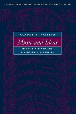 Music and Ideas in the Sixteenth and Seventeenth Centuries by Palisca, Claude V.