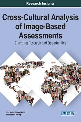 Cross-Cultural Analysis of Image-Based Assessments: Emerging Research and Opportunities by Keller, Lisa