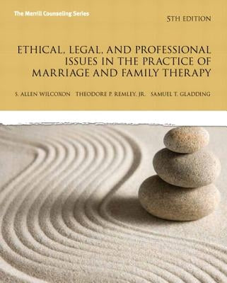 Ethical, Legal, and Professional Issues in the Practice of Marriage and Family Therapy, Updated Edition by Wilcoxon, S.