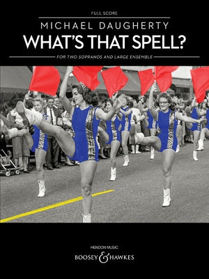 What's That Spell?: For Two Sopranos and Large Ensemble Full Score by Daugherty, Michael