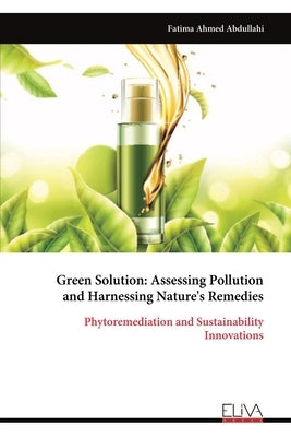 Green Solution: Assessing Pollution and Harnessing Nature's Remedies by Abdullahi, Fatima Ahmed