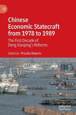 Chinese Economic Statecraft from 1978 to 1989: The First Decade of Deng Xiaoping's Reforms by Roberts, Priscilla