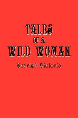 Tales Of A Wild Woman by Victoria, Scarlett