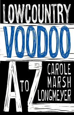 Lowcountry Voodoo A to Z by Marsh-Longmeyer, Carole