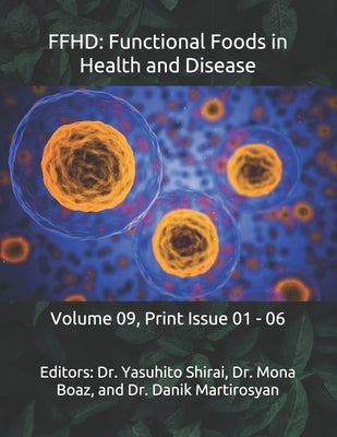 Ffhd: Functional Foods in Health and Disease: Volume 09, Print Issue 01 - 06 by Martirosyan, Danik M.