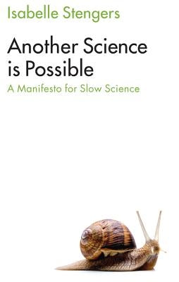 Another Science Is Possible: A Manifesto for Slow Science by Stengers, Isabelle