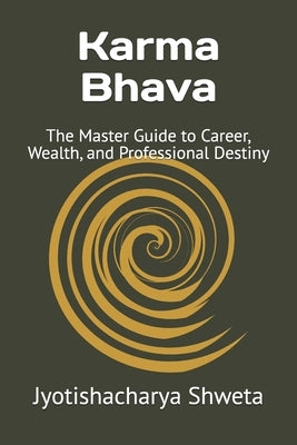 Karma Bhava: The Master Guide to Career, Wealth, and Professional Destiny by Kumaria, Pratibha