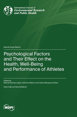 Psychological Factors and Their Effect on the Health, Well-Being and Performance of Athletes by Gómez-López, Manuel