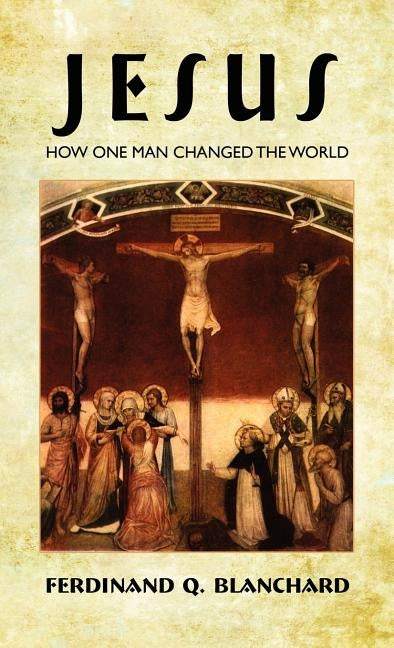 Jesus: How One Man Changed the World by Blanchard, Ferdinand Q.