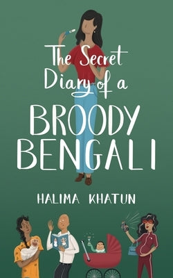 The Secret Diary of a Broody Bengali by Khatun, Halima