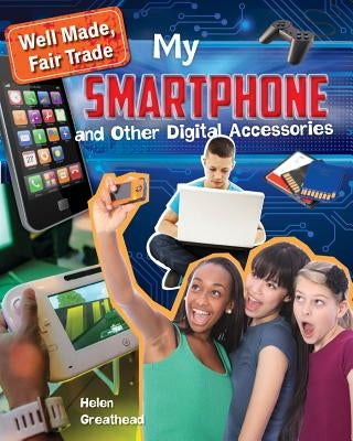 My Smartphone and Other Digital Accessories by Greathead, Helen