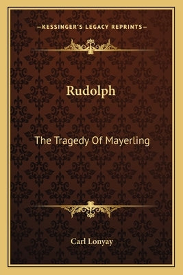 Rudolph: The Tragedy Of Mayerling by Lonyay, Carl
