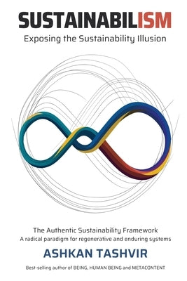 Sustainabilism: Exposing the Sustainability Illusion by Tashvir, Ashkan