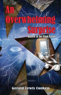 An Overwhelming Surprise: Hidden in the Final Events by Conken, Gerald Lewis