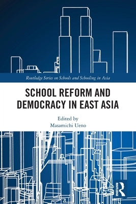 School Reform and Democracy in East Asia by Ueno, Masamichi