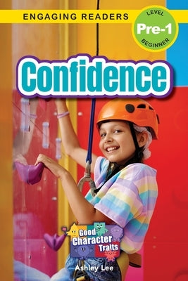 Confidence: Good Character Traits (Engaging Readers, Level Pre-1) by Lee, Ashley