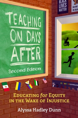 Teaching on Days After: Educating for Equity in the Wake of Injustice by Dunn, Alyssa Hadley