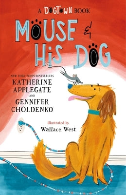 Mouse and His Dog: A Dogtown Book by Applegate, Katherine