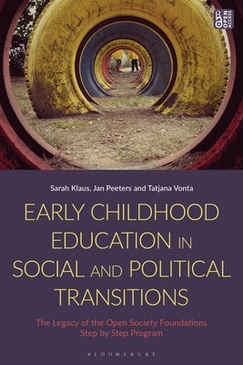 Early Childhood Education in Social and Political Transitions: The Legacy of the Open Society Foundations Step by Step Program by Klaus, Sarah