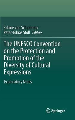The UNESCO Convention on the Protection and Promotion of the Diversity of Cultural Expressions: Explanatory Notes by Schorlemer, Sabine