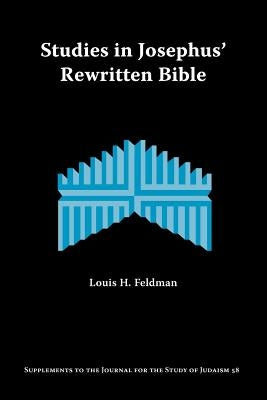 Studies in Josephus' Rewritten Bible by Feldman, Louis H.